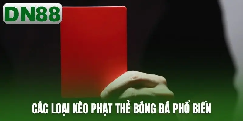 Các loại kèo phạt thẻ bóng đá phổ biến