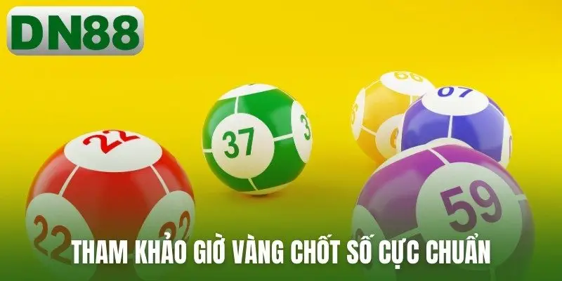 Tham khảo giờ vàng chốt số cực chuẩn