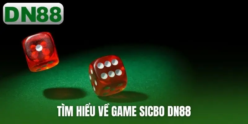 Tìm hiểu về game sicbo DN88